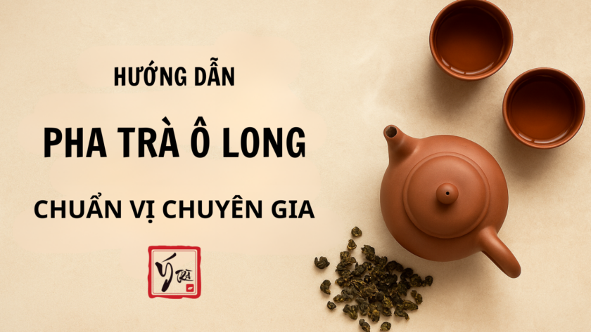 Hướng dẫn pha trà Ô Long chuẩn vị chuyên gia
